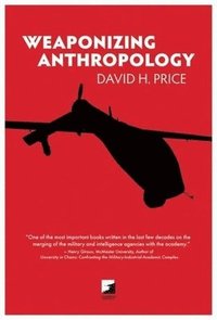 bokomslag Weaponizing Anthropology: Social Science in Service of the Militarized State