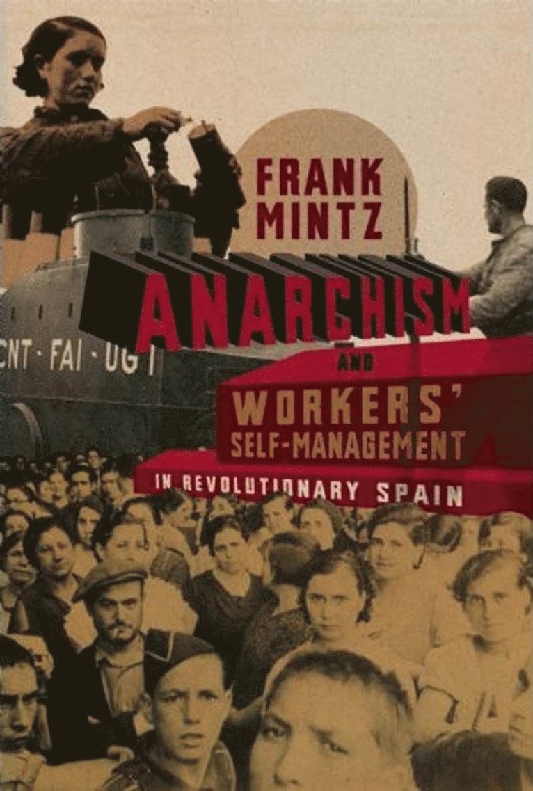 Frank Mintz - Anarchism and Workers' Self-Management in Revolutionary Spain, Häftad