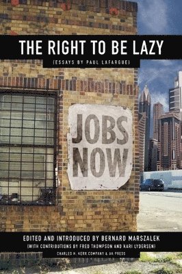 Paul Lafargue, Bernard Marszalek - The Right to Be Lazy, Häftad
