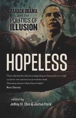 Jeffrey St Clair, Joshua Frank - Hopeless: Barack Obama and the Politics of Illusion, Häftad