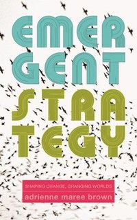 bokomslag Emergent Strategy: Shaping Change, Changing Worlds