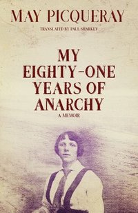 bokomslag My Eighty-one Years Of Anarchy