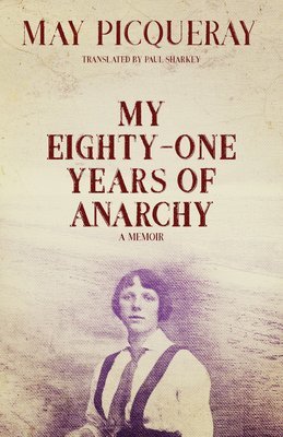 May Picqueray - My Eighty-One Years of Anarchy, Häftad