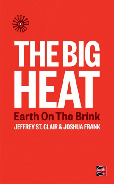 Jeffrey St Clair, Joshua Frank - Big Heat, Häftad