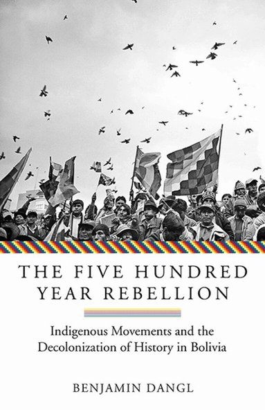 Benjamin Dangl - Five Hundred Year Rebellion, Häftad