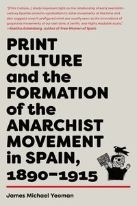 bokomslag Print Culture and the Formation of the Anarchist Movement in Spain, 1890-1915