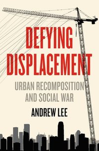 bokomslag Defying Displacement: Urban Recomposition and Social War