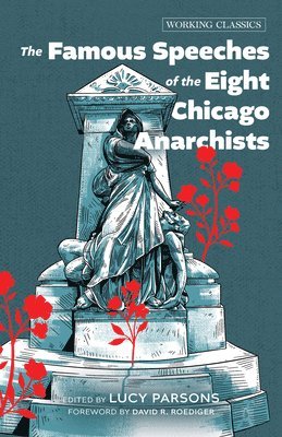 bokomslag The Famous Speeches of the Eight Chicago Anarchists
