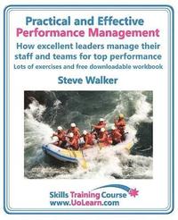 bokomslag Practical and Effective Performance Management - How Excellent Leaders Manage and Improve Their Staff, Employees and Teams by Evaluation, Appraisal and Leadership for Top Performance