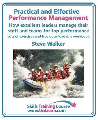 Practical and Effective Performance Management - How Excellent Leaders Manage and Improve Their Staff, Employees and Teams by Evaluation, Appraisal and Leadership for Top Performance 1