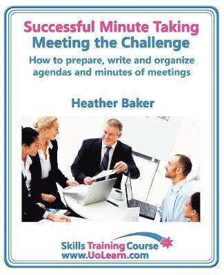 bokomslag Successful Minute Taking and Writing - How to Prepare, Organize and Write Minutes of Meetings and Agendas - Learn to Take Notes and Write Minutes of Meetings - Your Role as the Minute Taker and How...
