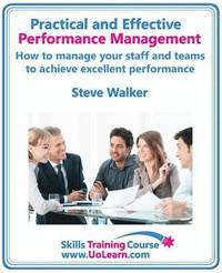 bokomslag Practical and Effective Performance Management - How Excellent Leaders Manage and Improve Their Staff, Employees and Teams by Evaluation, Appraisal and Leadership for Top Performance and Career