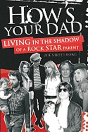 How's Your Dad: Living in the Shadow of a Rock Star Parent
