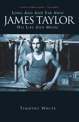 Timothy White - James Taylor: Long Ago and Far Away: His Life and Music, Häftad