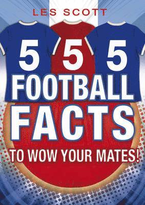 bokomslag 555 Football Facts To Wow Your Mates!