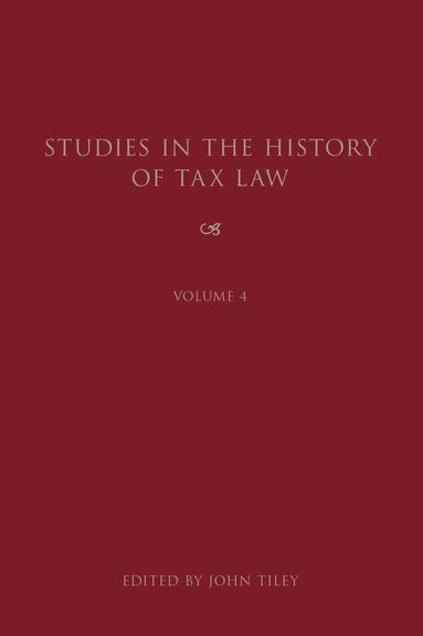 John Tiley - Studies in the History of Tax Law, Volume 4, Inbunden