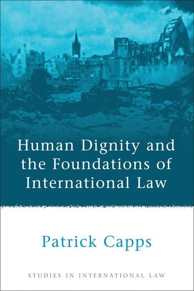 Patrick Capps - Human Dignity and the Foundations of International Law, Häftad