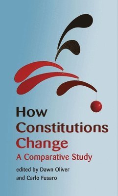 Dawn Oliver, Carlo Fusaro, Professor Dawn Oliver, Carlos Fusaro - How Constitutions Change, Inbunden