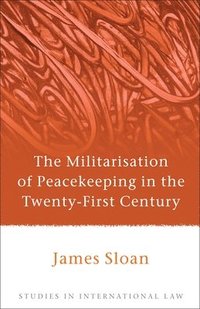 bokomslag The Militarisation of Peacekeeping in the Twenty-First Century