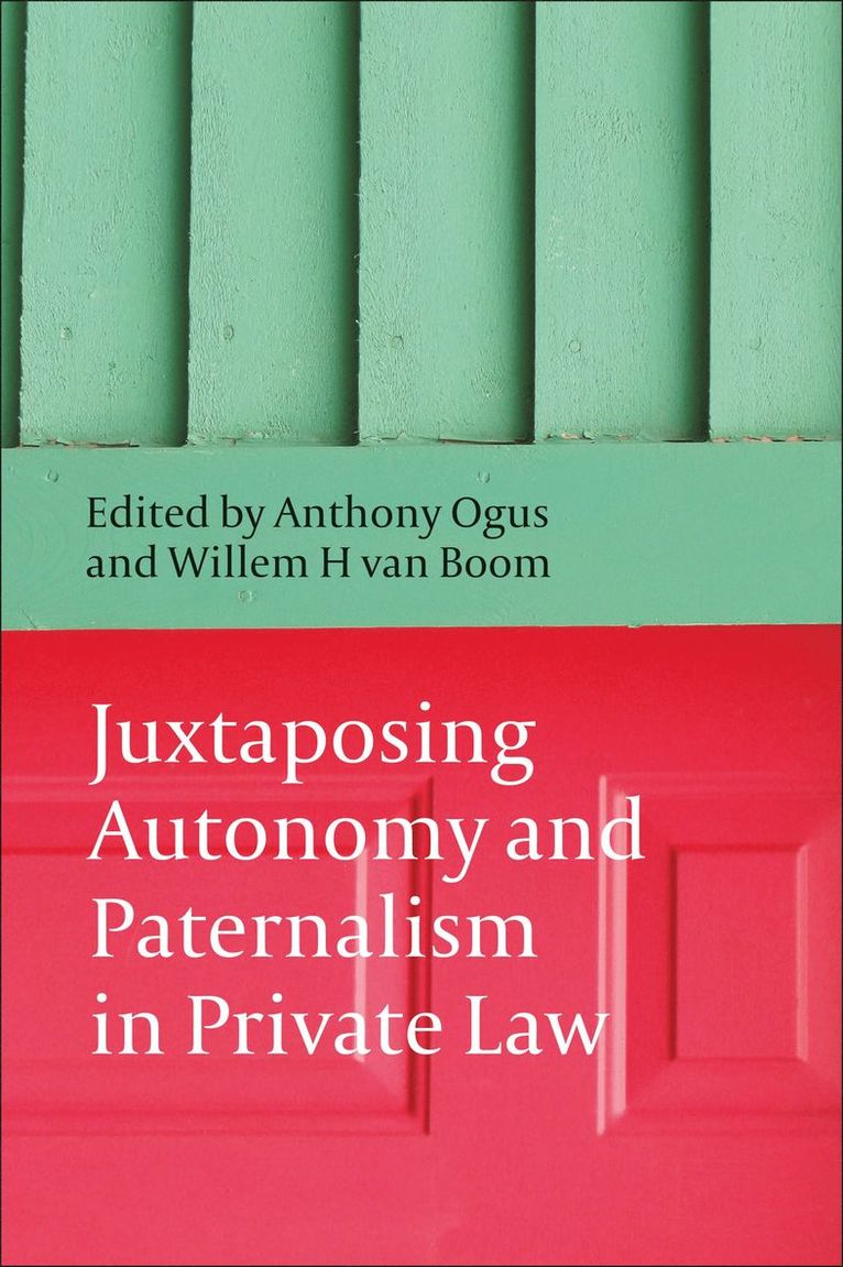Anthony I Ogus, Willem H van Boom, Professor Anthony I Ogus, Anthony Ogus, Willem H. Van Boom - Juxtaposing Autonomy and Paternalism in Private Law, Häftad