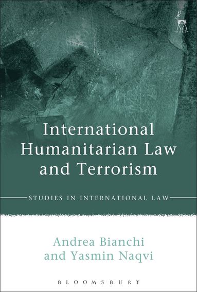 Andrea Bianchi, Yasmin Naqvi - International Humanitarian Law and Terrorism, Inbunden