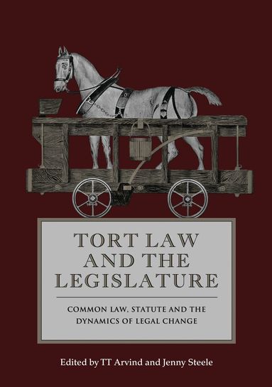 TT Arvind, Jenny Steele - Tort Law and the Legislature, Inbunden