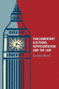 bokomslag Parliamentary Elections, Representation and the Law