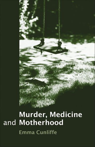 Emma Cunliffe - Murder, Medicine and Motherhood, Inbunden