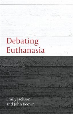Emily Jackson, John Keown, Peter Cane - Debating Euthanasia, Häftad