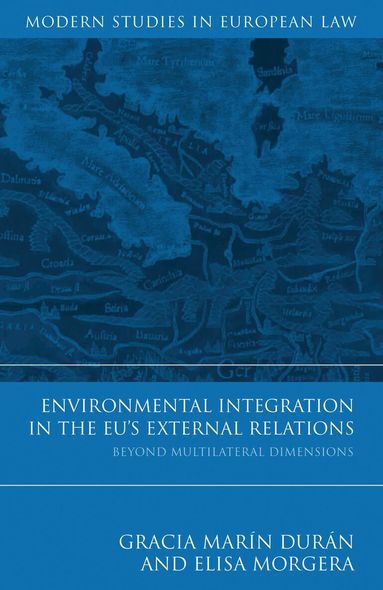 Gracia Marín Durán, Elisa Morgera - Environmental Integration in the EU's External Relations, Inbunden