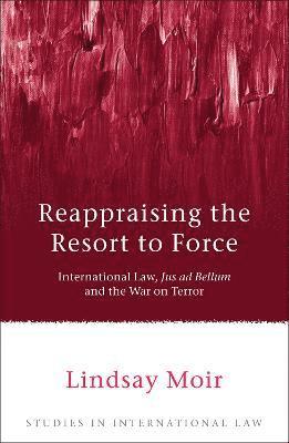 Lindsay Moir, UK) Moir, Lindsay (Hull University - Reappraising the Resort to Force, Häftad