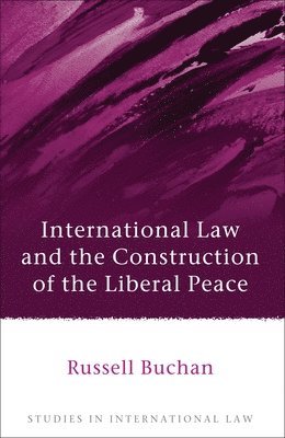 International Law and the Construction of the Liberal Peace 1