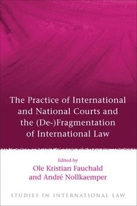 bokomslag The Practice of International and National Courts and the (De-)Fragmentation of International Law