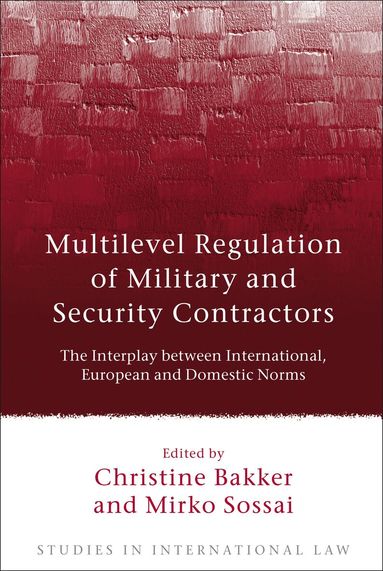 Christine Bakker, Mirko Sossai - Multilevel Regulation of Military and Security Contractors, Inbunden