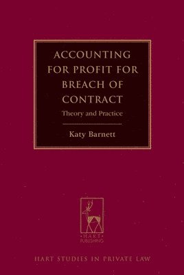 Katy Barnett - Accounting for Profit for Breach of Contract, Inbunden