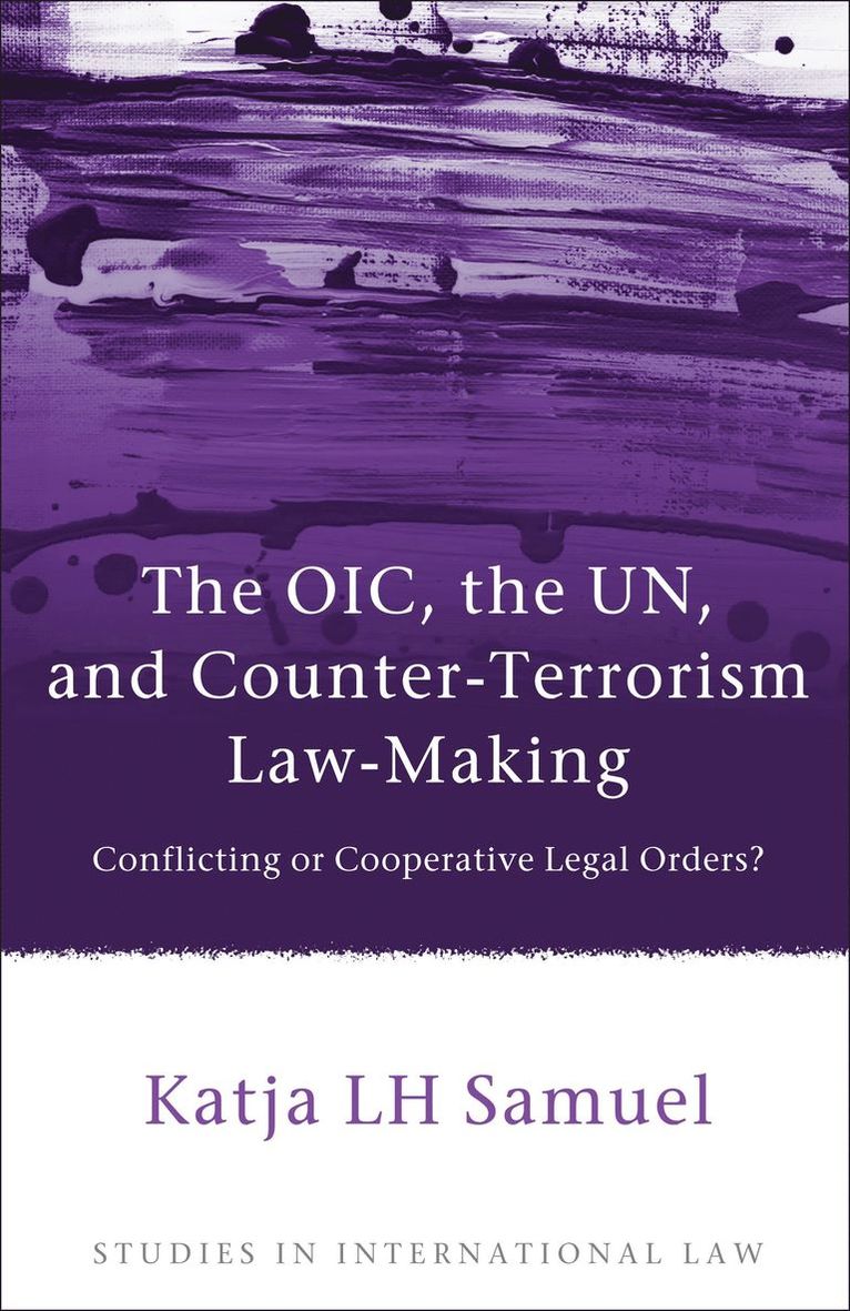 Katja Samuel - OIC, the UN, and Counter-Terrorism Law-Making, Inbunden