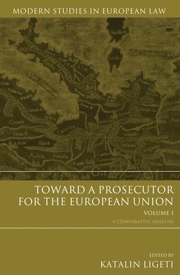 Katalin Ligeti - Toward a Prosecutor for the European Union Volume 1, Inbunden