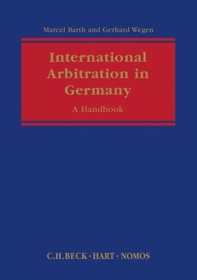Gerhard Wegen, Marcel Barth, Germany) Wegen, Gerhard (Gleiss Lutz, Stuttgart, Germany) Barth, Marcel (Price Waterhouse Coopers, Hanover - International Arbitration in Germany, Inbunden