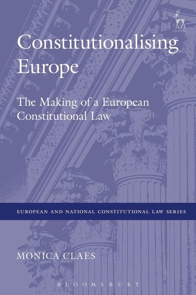 Monica Claes - Constitutionalising Europe, Inbunden