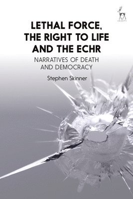 Lethal Force, the Right to Life and the ECHR 1