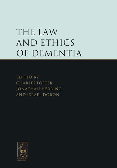 Charles Foster, Jonathan Herring, Israel Doron - Law and Ethics of Dementia, Inbunden
