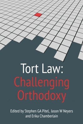 Stephen G.A. Pitel, Jason W Neyers, Erika Chamberlain, Stephen G. A. Pitel, Stephen G A Pitel - Tort Law: Challenging Orthodoxy, Inbunden