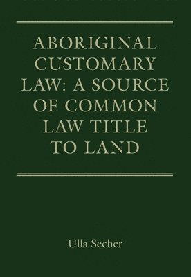 Aboriginal Customary Law: A Source of Common Law Title to Land 1