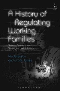 bokomslag A History of Regulating Working Families