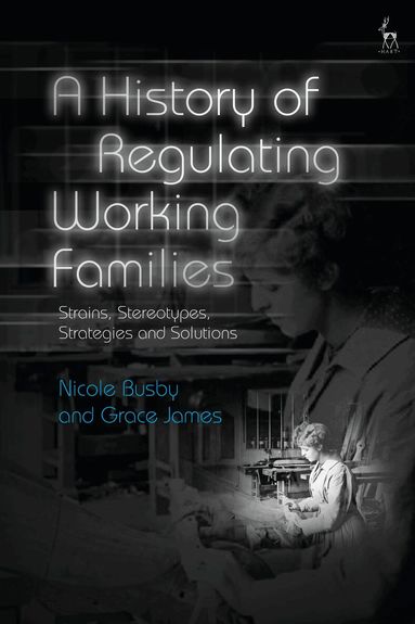 Grace James, Nicole Busby - History of Regulating Working Families, Inbunden