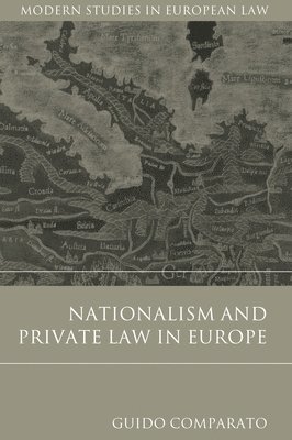 Guido Comparato, UK) Comparato, Guido (Birkbeck College, University of London - Nationalism and Private Law in Europe, Inbunden