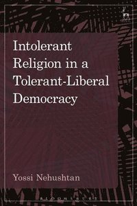 bokomslag Intolerant Religion in a Tolerant-Liberal Democracy