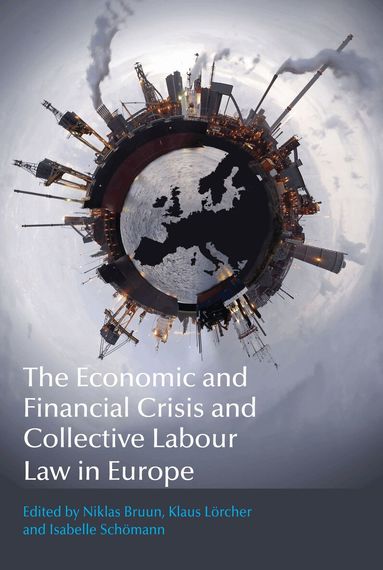 Niklas Bruun, Klaus Lörcher, Isabelle Schömann - Economic and Financial Crisis and Collective Labour Law in Europe, Inbunden