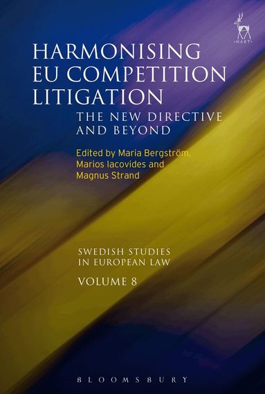 Maria Bergström, Marios Iacovides, Magnus Strand - Harmonising EU Competition Litigation, Inbunden