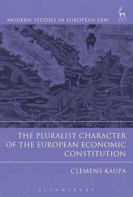 Clemens Kaupa - Pluralist Character of the European Economic Constitution, Inbunden